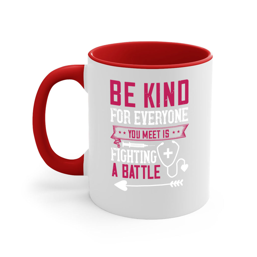 BE KIND for everyone you meet is fighting a BATTLE Style 226#- nurse-Mug / Coffee Cup
