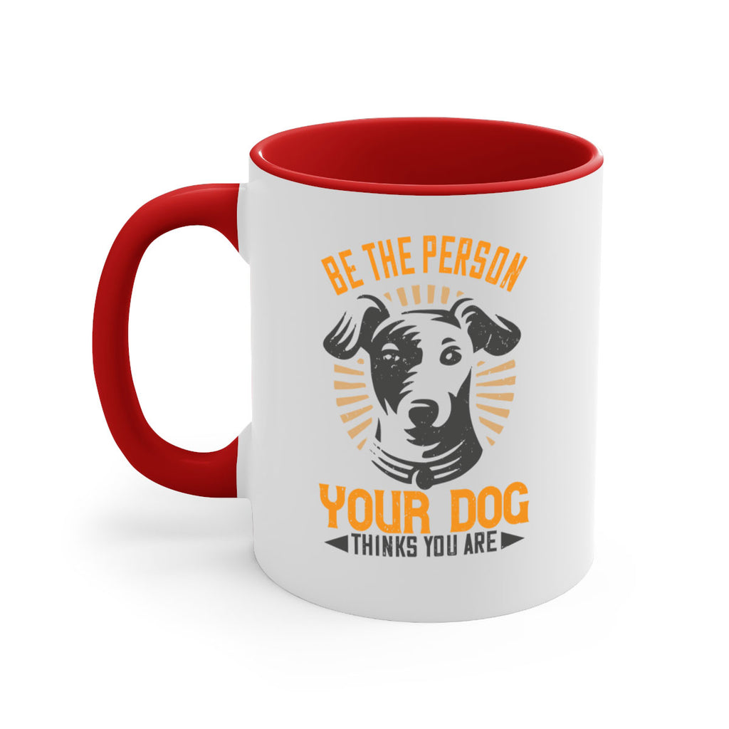 Be The Person Your Dog Thinks You Are Style 50#- Dog-Mug / Coffee Cup