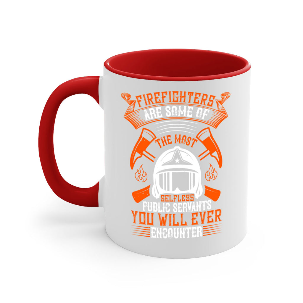 Firefighters are some of the most selfless public servants you will ever encounter Style 75#- fire fighter-Mug / Coffee Cup