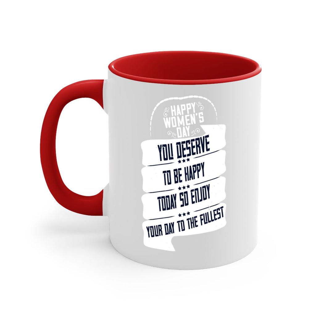 Happy Womens Day You deserve to be happy today so enjoy your day to the fullest Style 67#- World Health-Mug / Coffee Cup