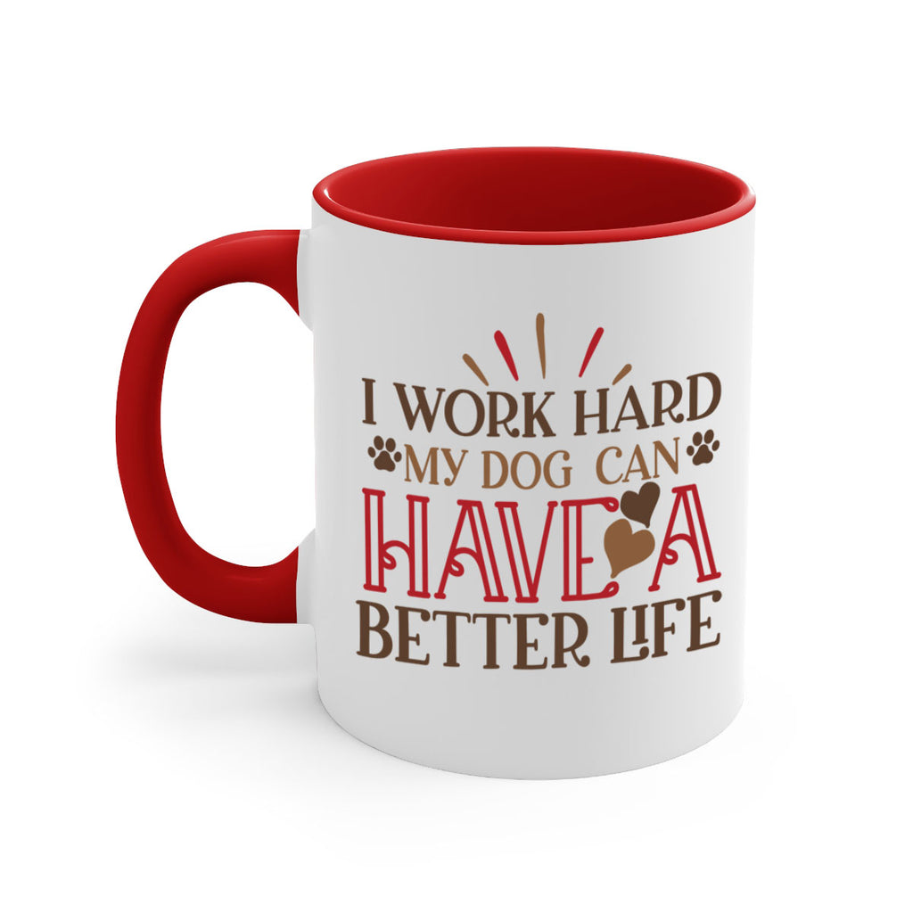 I Work Hard My Dog can have a Better Life Style 79#- Dog-Mug / Coffee Cup