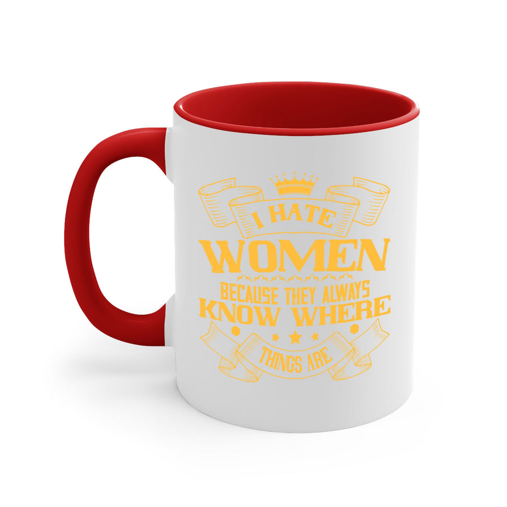 I hate women because they always know where things are Style 57#- World Health-Mug / Coffee Cup