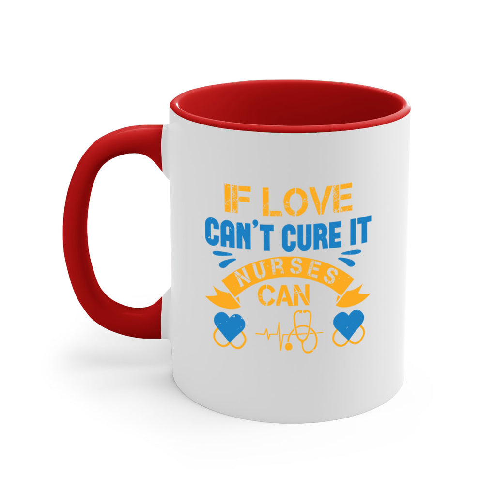 If love can’t cure it Nurses can Style 311#- nurse-Mug / Coffee Cup