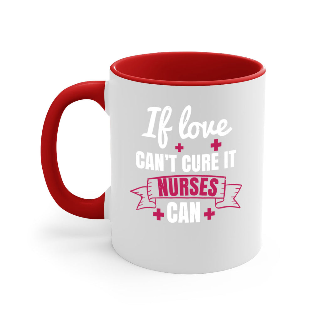 If love can’t cure it nurses can Style 313#- nurse-Mug / Coffee Cup