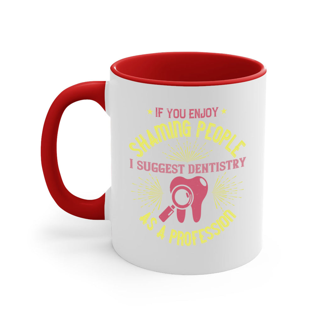 If you enjoy shaming people Style 31#- dentist-Mug / Coffee Cup