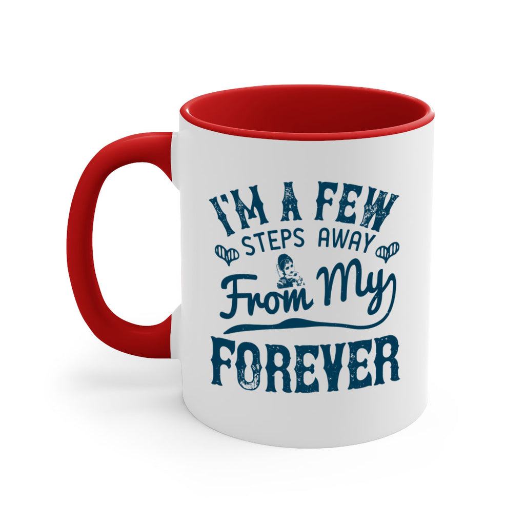 Im a few steps away from my forever 62#- bride-Mug / Coffee Cup
