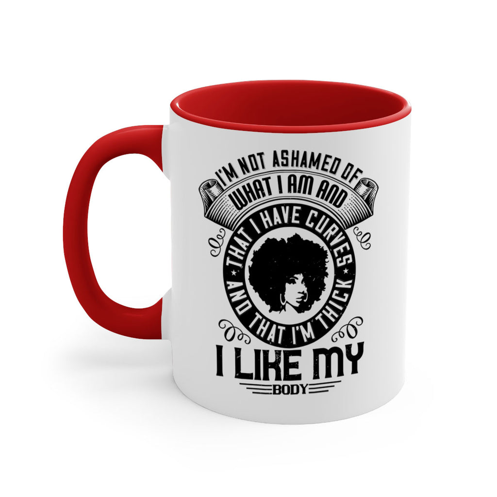 Im not ashamed of what I am and that I have curves and that Im thick I like my body Style 22#- Afro - Black-Mug / Coffee Cup