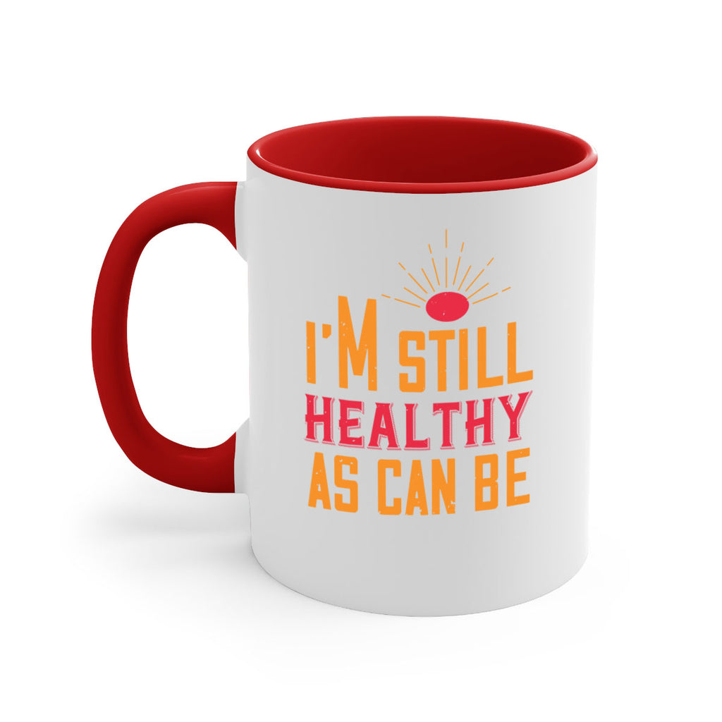 Im still healthy as can be Style 29#- World Health-Mug / Coffee Cup