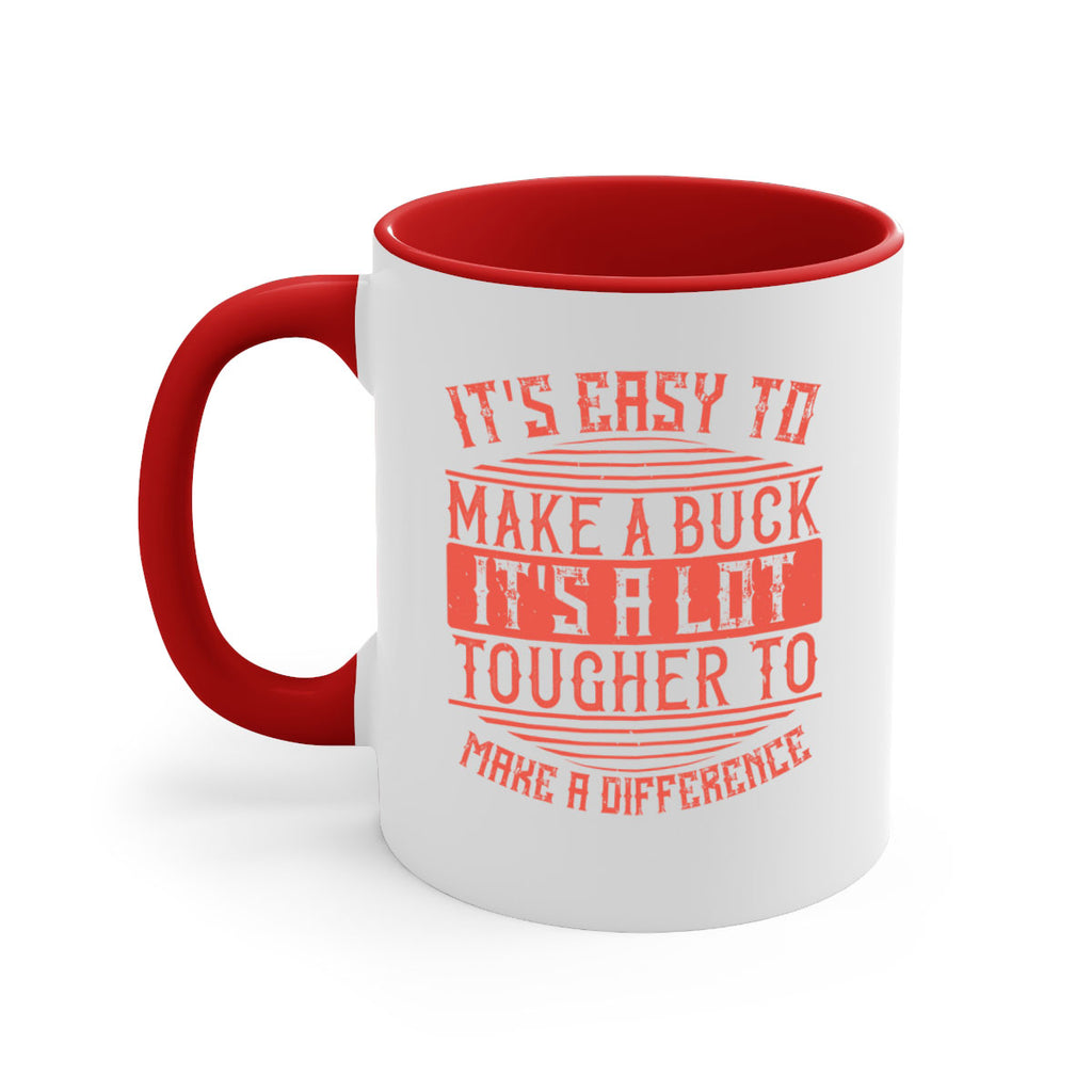 Its easy to make a buck Its a lot tougher to make a difference Style 45#-Volunteer-Mug / Coffee Cup