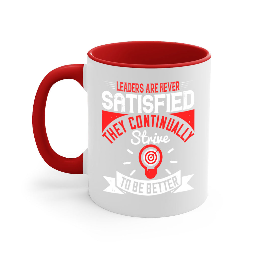 Leaders Are Never Satisfied They Continually Strive To Be Better Style 31#- motivation-Mug / Coffee Cup