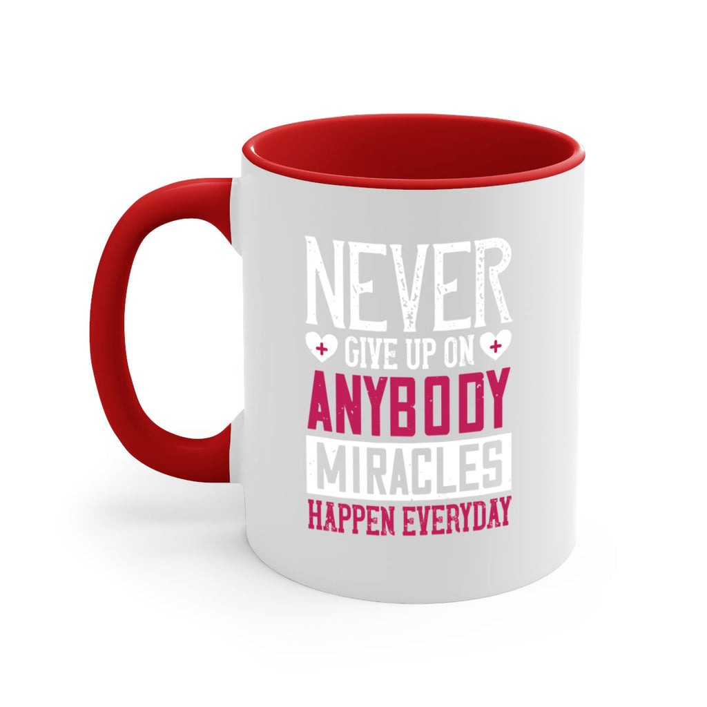 Never give up on anybody Miracles happen everyday Style 291#- nurse-Mug / Coffee Cup