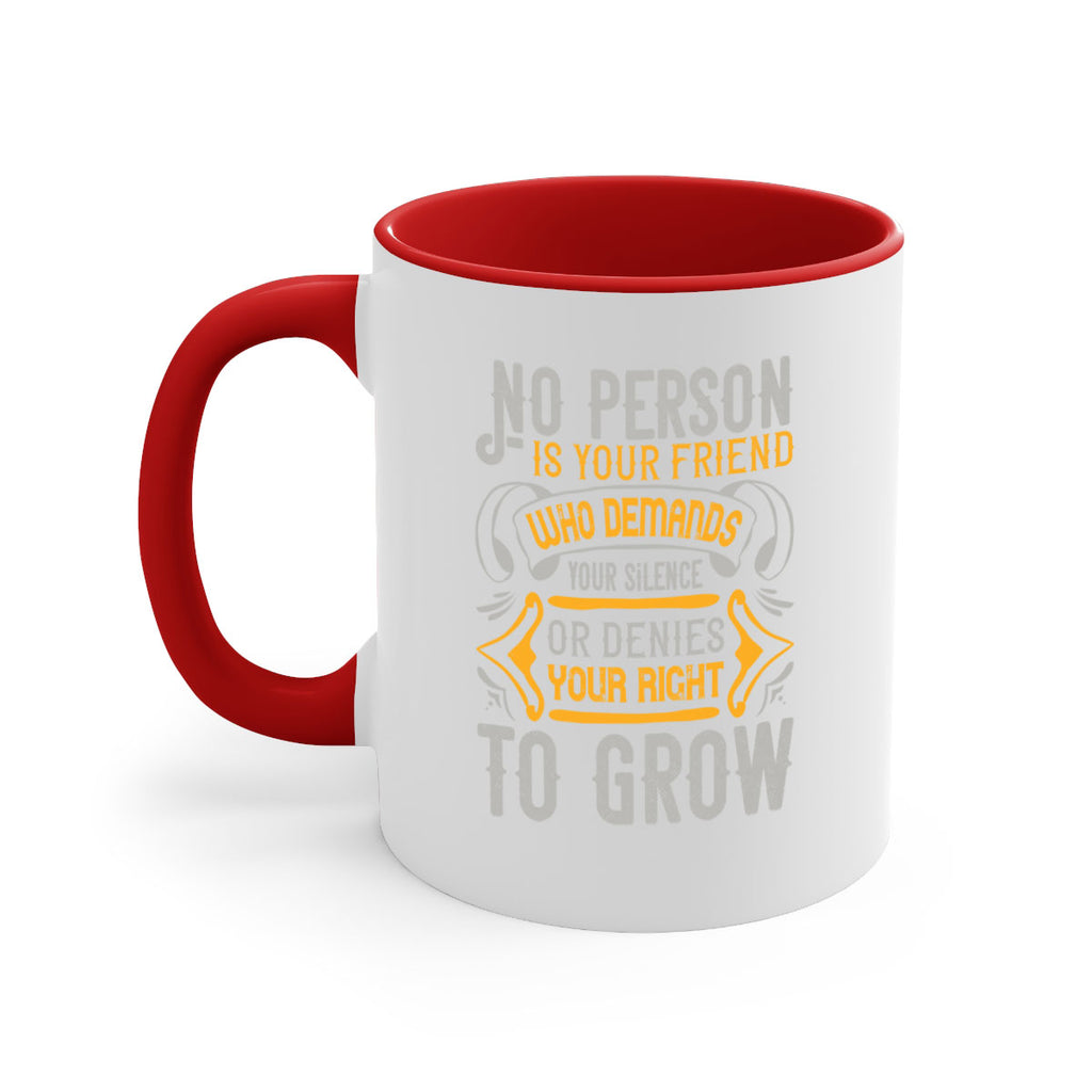 No person is your friend who demands your silence or denies your right to grow Style 63#- best friend-Mug / Coffee Cup
