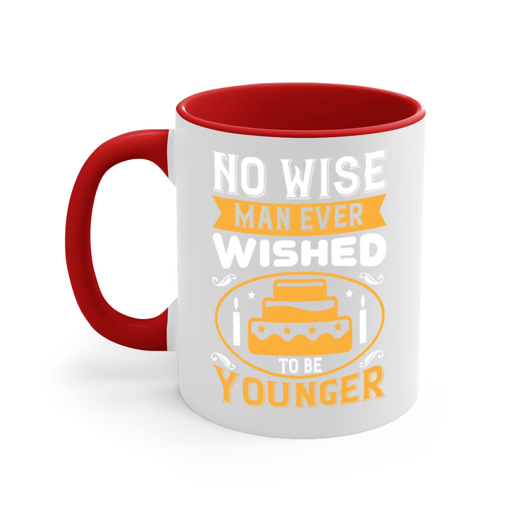 No wise man ever wished to be younger Style 53#- birthday-Mug / Coffee Cup
