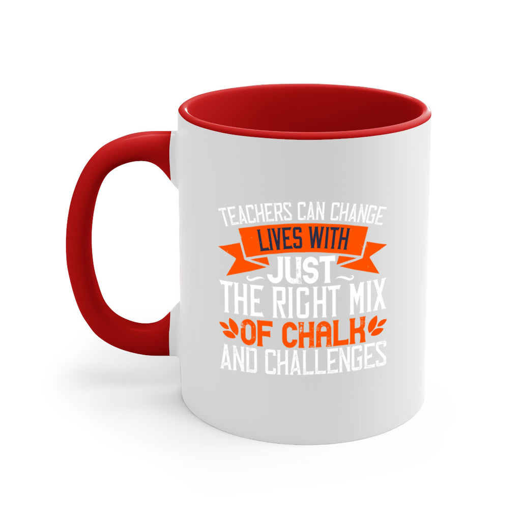 Teachers can change lives with just the right mix of chalk and challenges Style 11#- teacher-Mug / Coffee Cup
