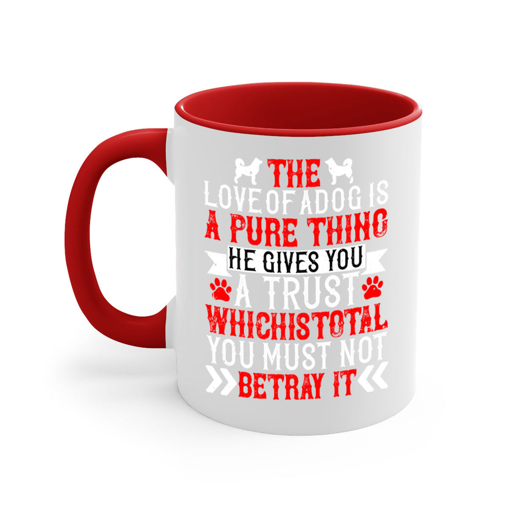 The love of a dog is a pure thing He gives you a trust Style 150#- Dog-Mug / Coffee Cup