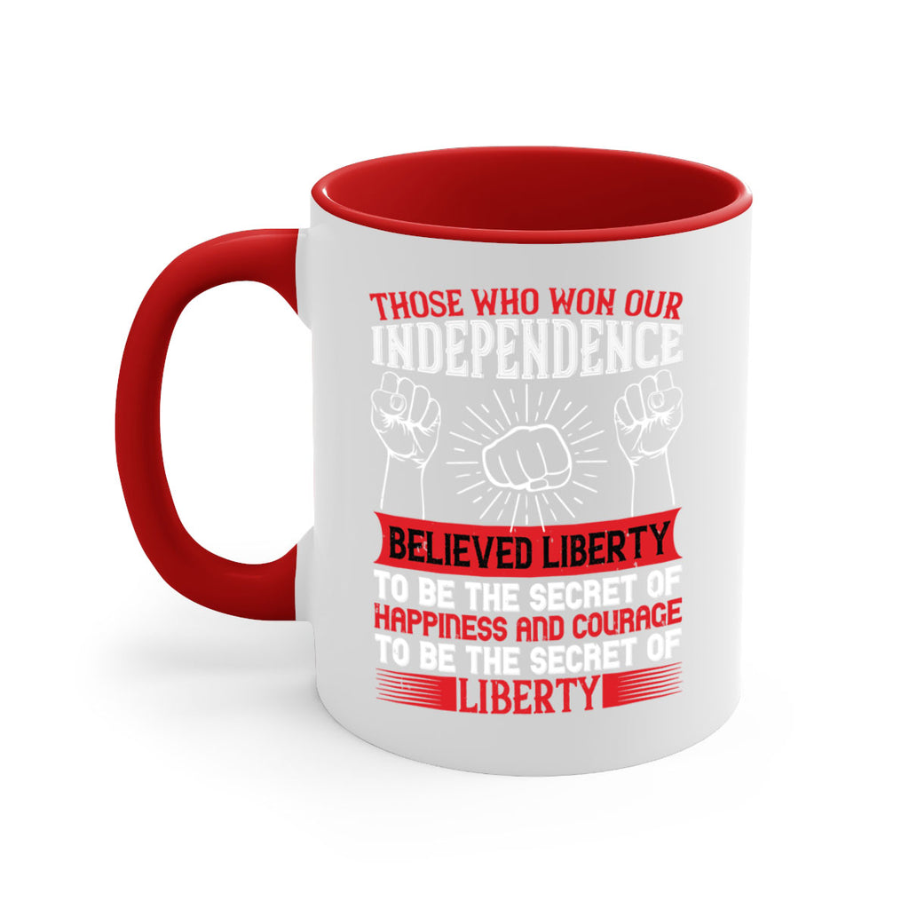 Those who won our independence believed liberty to be the secret of happiness Style 196#- 4th Of July-Mug / Coffee Cup