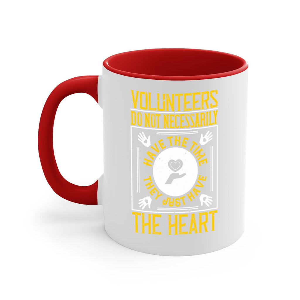Volunteers do not necessarily have the time they just have the heart Style 13#-Volunteer-Mug / Coffee Cup