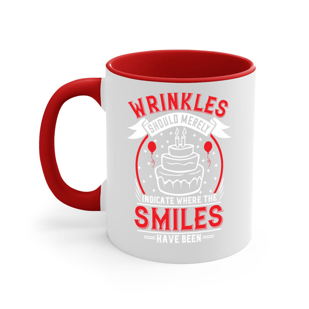 Wrinkles should merely indicate where the smiles have been Style 25#- birthday-Mug / Coffee Cup