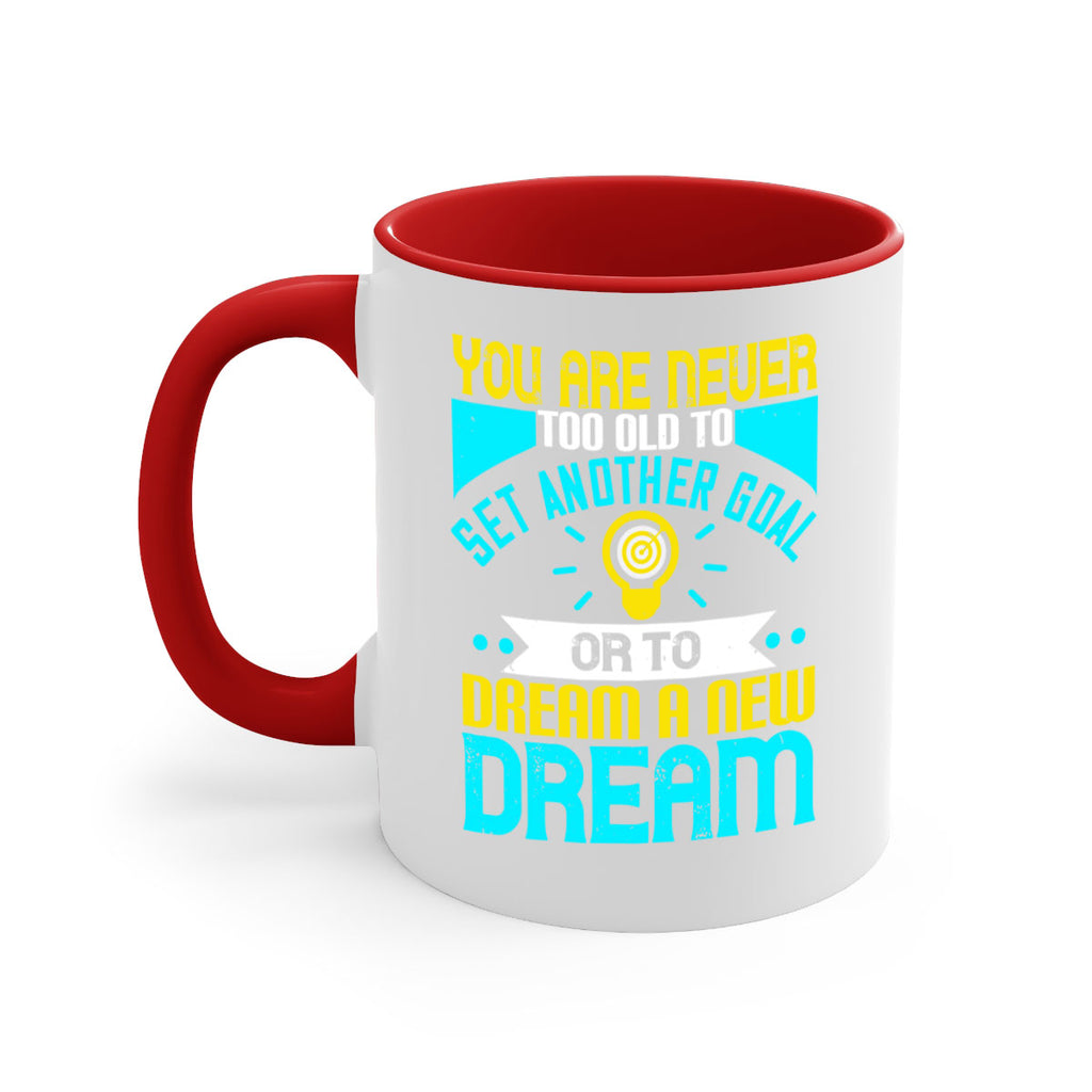 You Are Never Too Old To Set Another Goal Or To Dream A New Dream Style 2#- motivation-Mug / Coffee Cup
