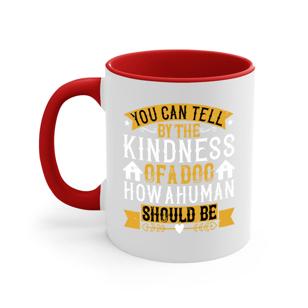 You can tell by the kindness of a dog how a human should be Style 135#- Dog-Mug / Coffee Cup