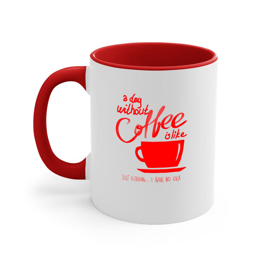 a day without a coffee 259#- coffee-Mug / Coffee Cup