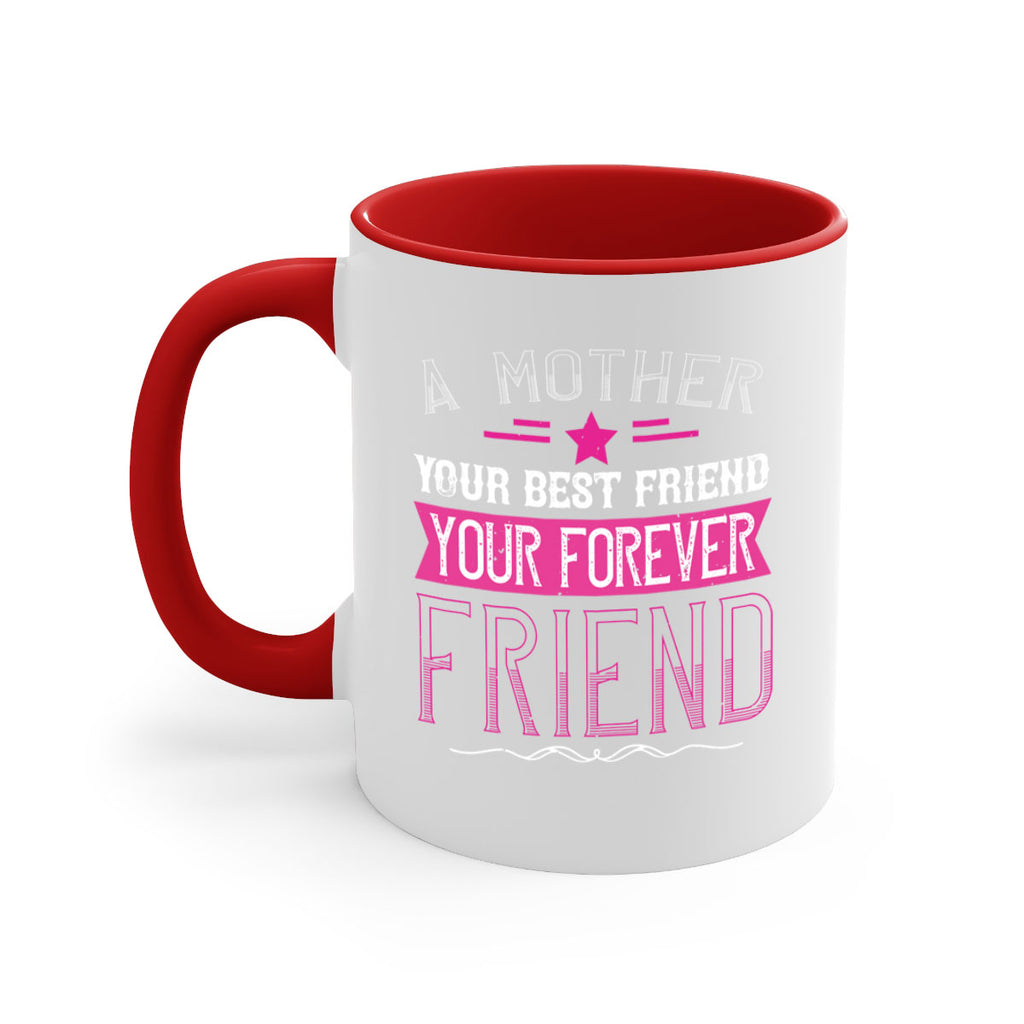 a mother is your first friend your best friend your forever friend 239#- mom-Mug / Coffee Cup