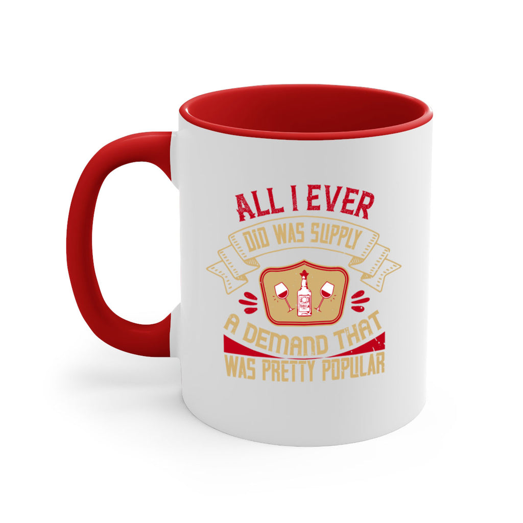 all i ever did was supply a demand that was pretty popular 45#- drinking-Mug / Coffee Cup