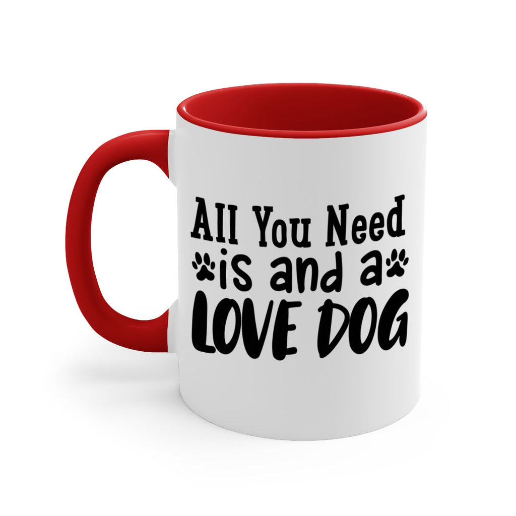 all you need is and a love dog Style 127#- Dog-Mug / Coffee Cup