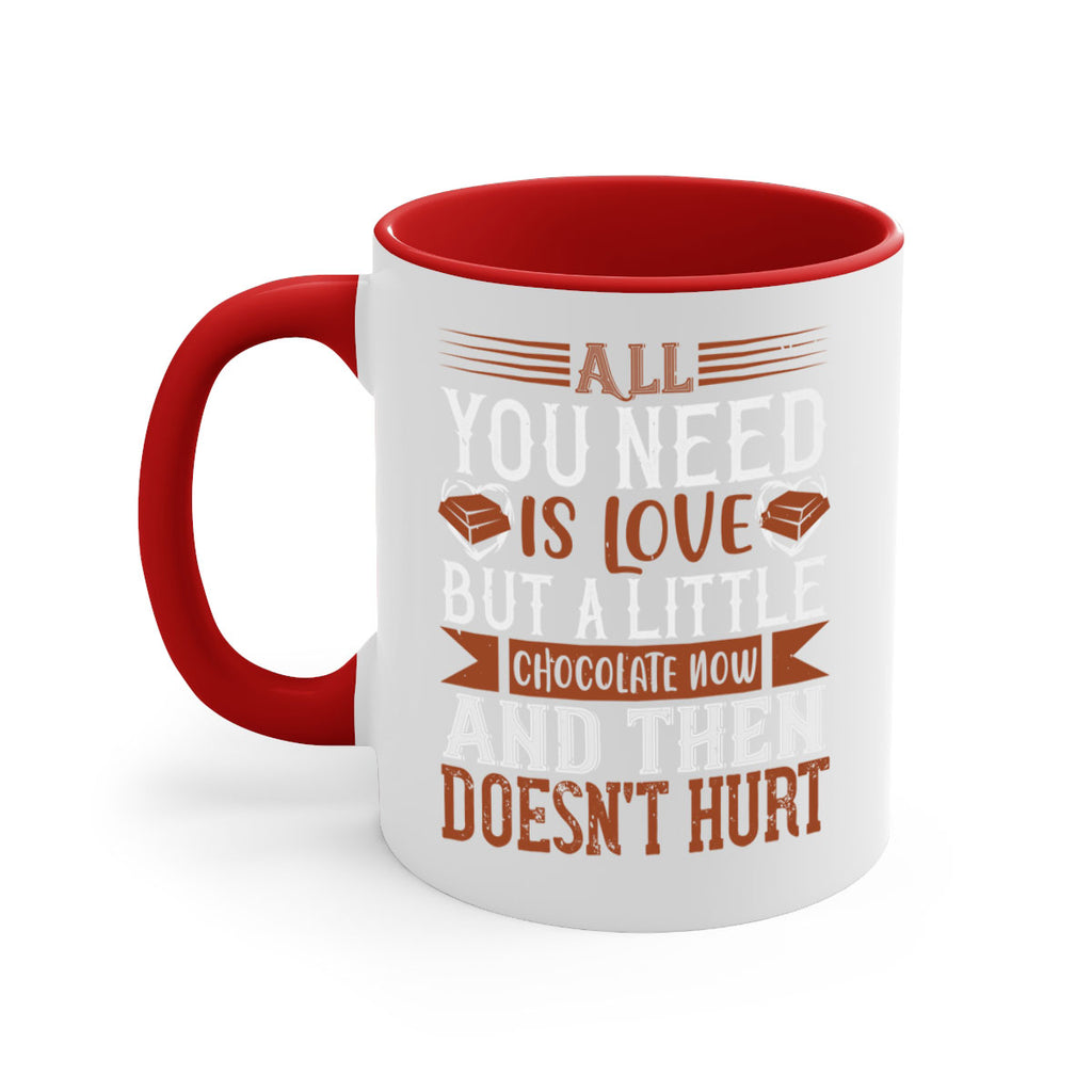all you need is love but a little chocolate now and then doesnt hurt 17#- chocolate-Mug / Coffee Cup