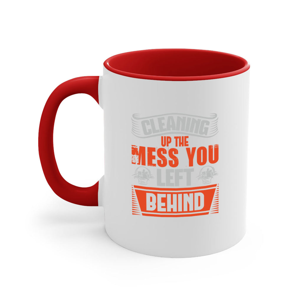 cleaning up the mess you left behind Style 38#- cleaner-Mug / Coffee Cup