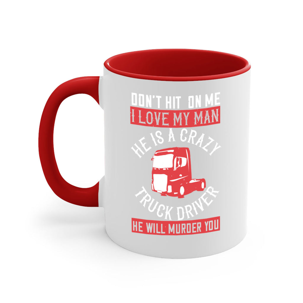 don’t hit on me i love my he is a crazy truck driver he will murder you Style 4#- truck driver-Mug / Coffee Cup