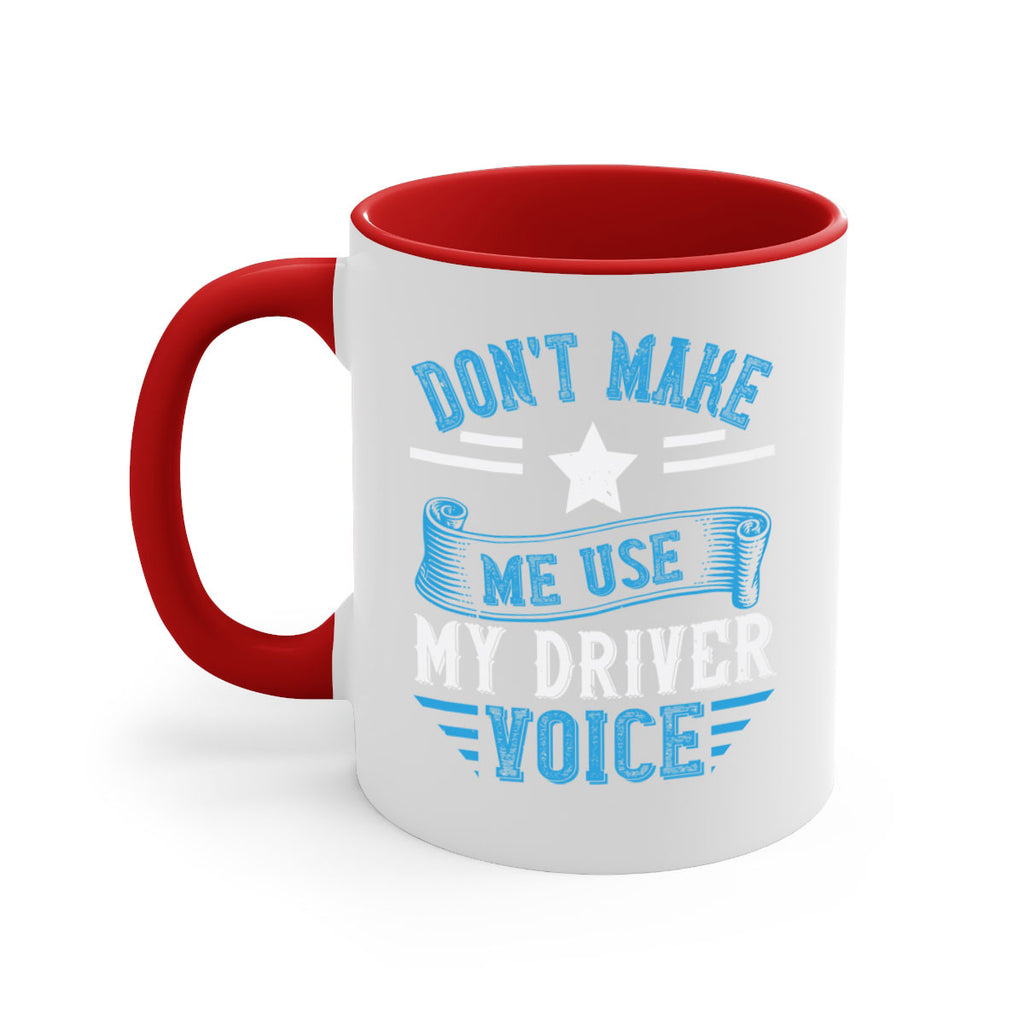 don’t make me use my driver voice Style 37#- bus driver-Mug / Coffee Cup