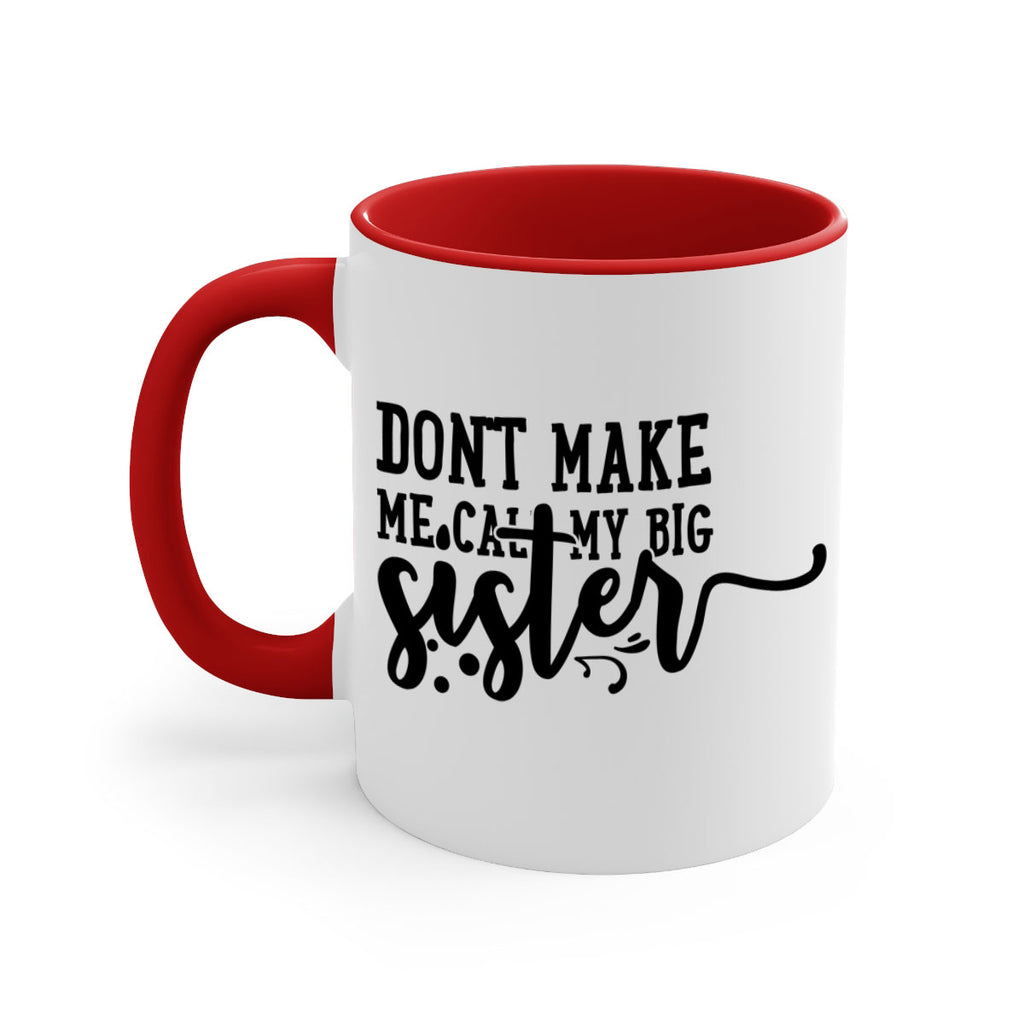 dont make me call my big sister 66#- sister-Mug / Coffee Cup