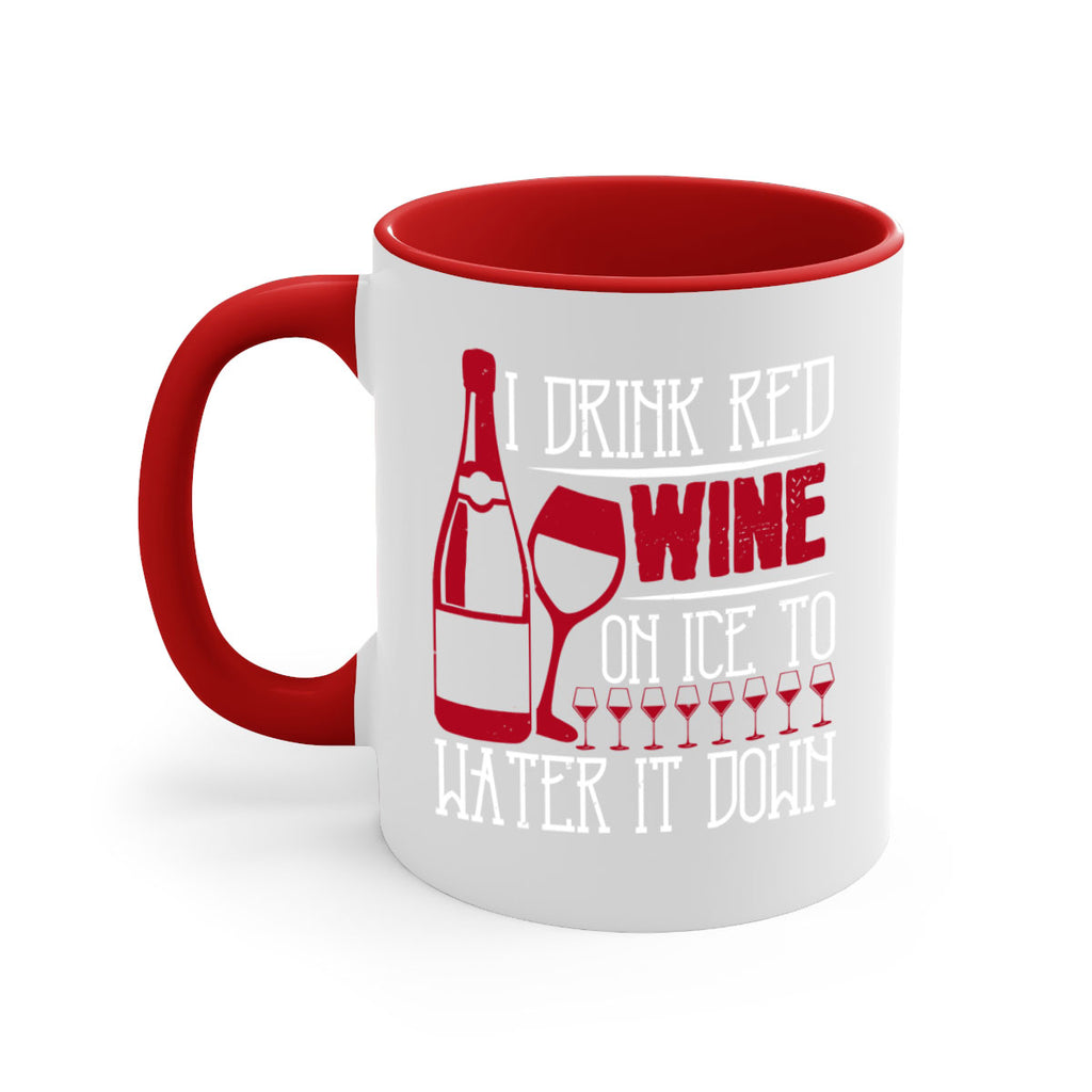 i drink red wine on ice to water it down 213#- wine-Mug / Coffee Cup