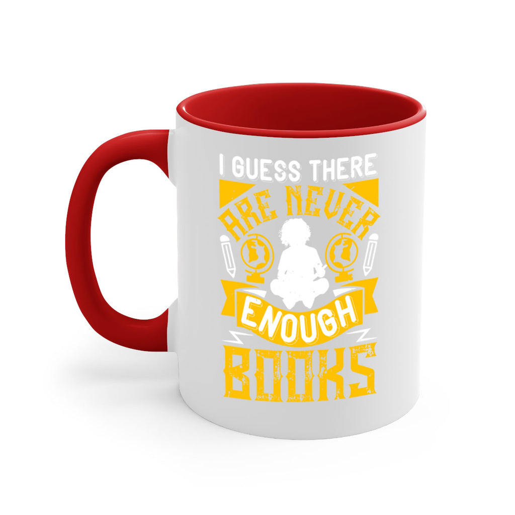 i guess there are never enough books 68#- Reading - Books-Mug / Coffee Cup