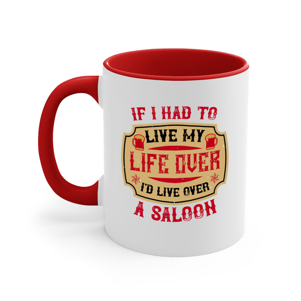 if i had to live my life over id live over a saloon 38#- drinking-Mug / Coffee Cup