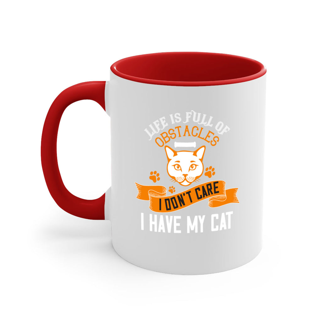 life is full of obstacles idont care ihave my cat Style 66#- cat-Mug / Coffee Cup