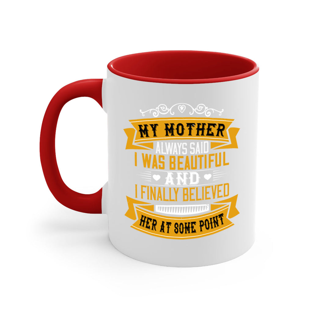 my mother always said i was beautiful 250#- mom-Mug / Coffee Cup
