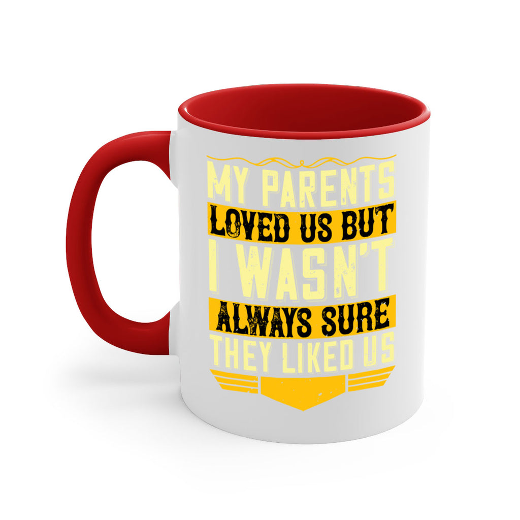 my parents loved us but i wasn’t always sure they liked us 36#- parents day-Mug / Coffee Cup