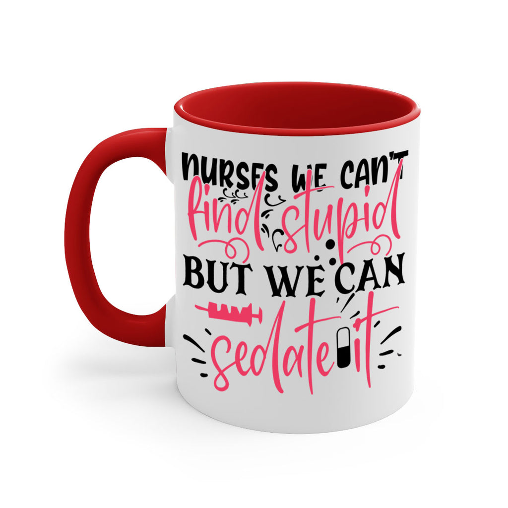 nurses we cant find stupid but we can sedate it Style 361#- nurse-Mug / Coffee Cup