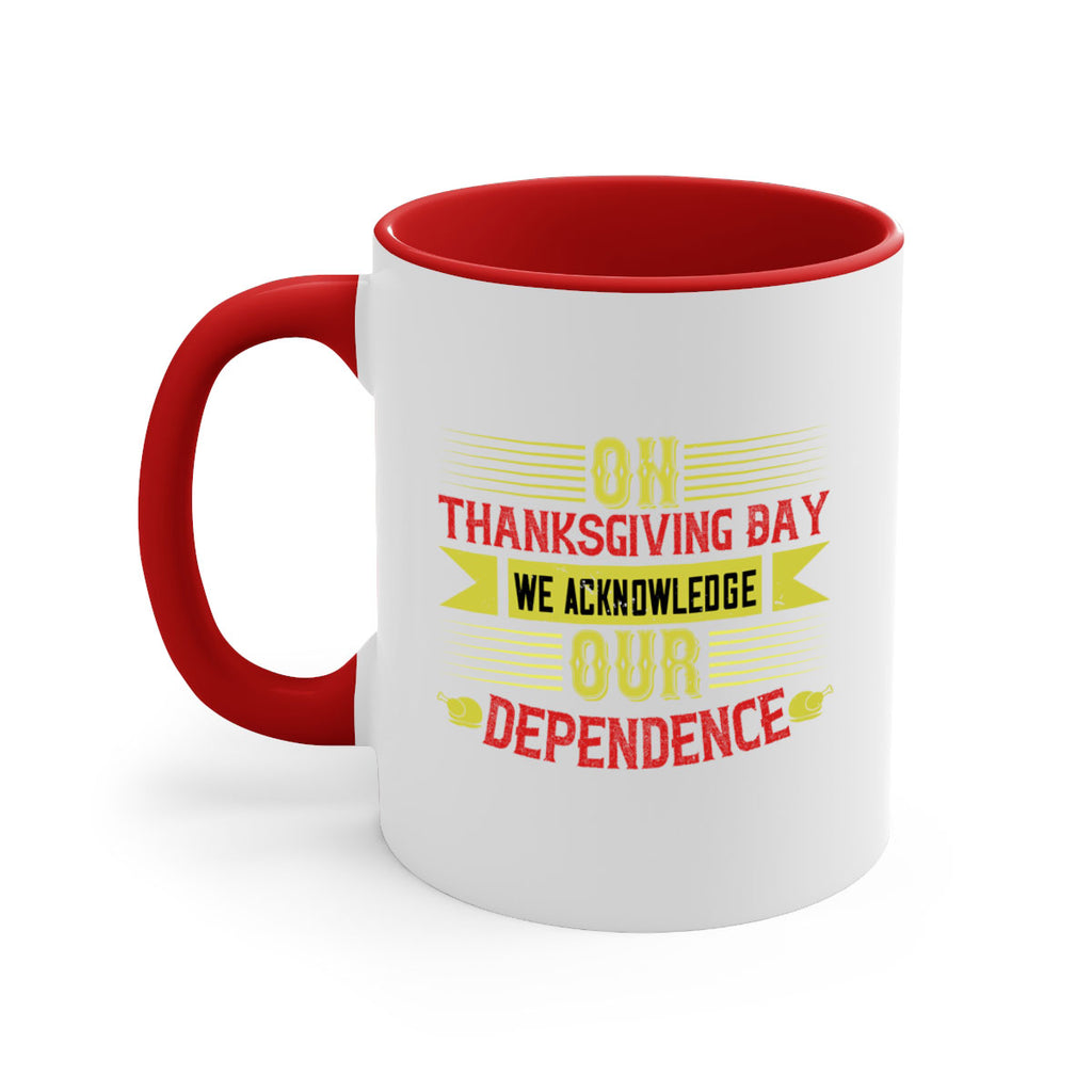 on thanksgiving day we acknowledge our dependence 19#- thanksgiving-Mug / Coffee Cup