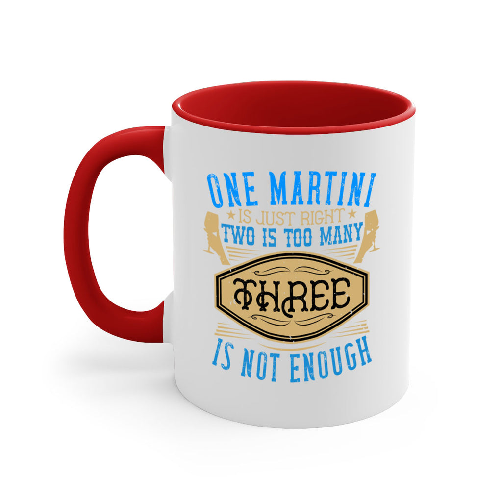 one martini is just right two is too many three is not enough 30#- drinking-Mug / Coffee Cup
