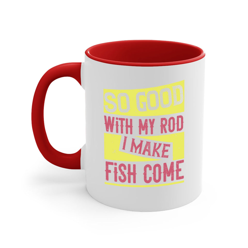 so good with my rod i make fish come 236#- fishing-Mug / Coffee Cup