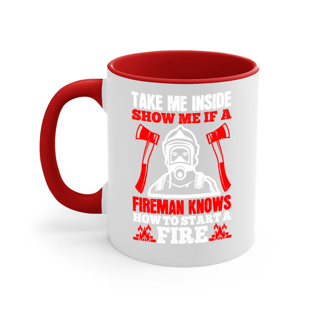 take me inside show me if a fireman knows how to starta fire Style 30#- fire fighter-Mug / Coffee Cup