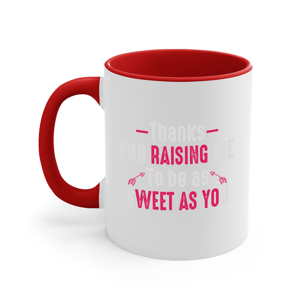 thanks for raising me to be as sweet as you 63#- mom-Mug / Coffee Cup