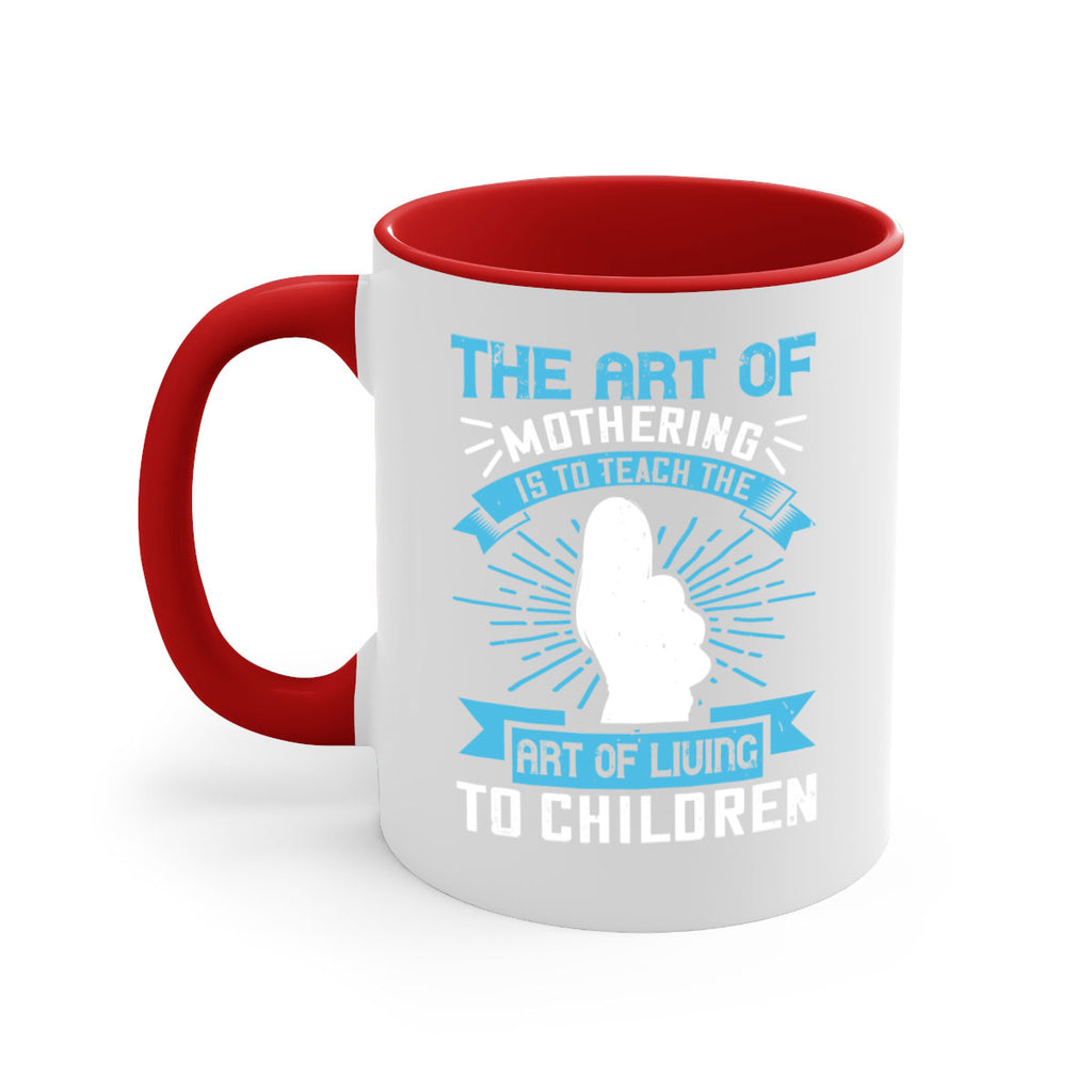 the art of mothering is to teach the art of living to children 60#- mom-Mug / Coffee Cup