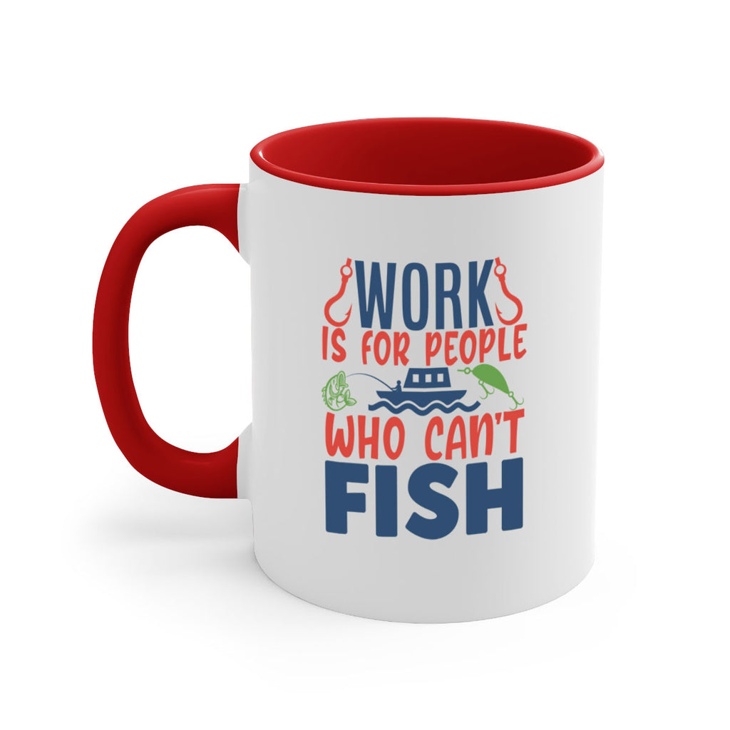 work is for people who cant fish 188#- fishing-Mug / Coffee Cup