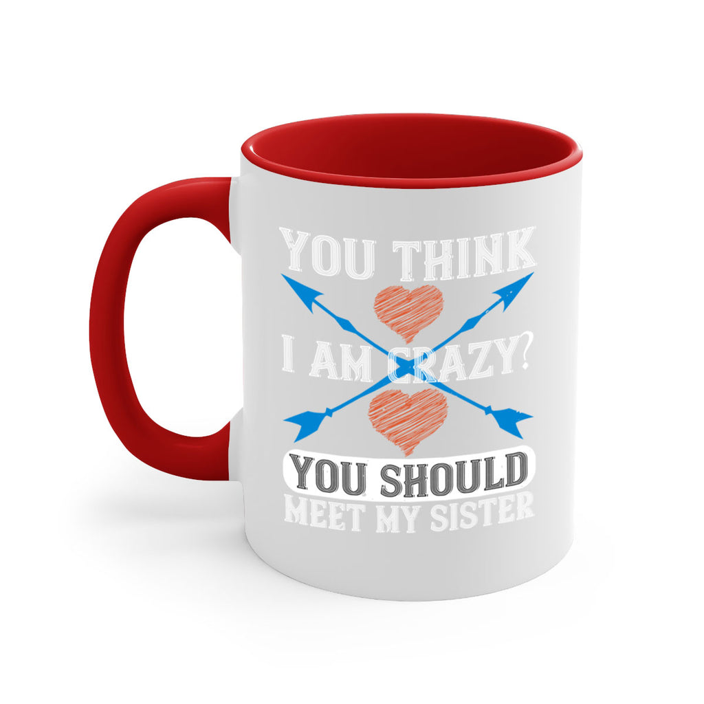 you think i am crazy you should meet my sister 1#- sister-Mug / Coffee Cup