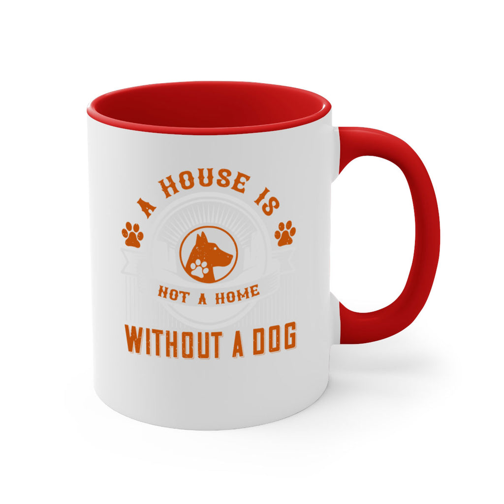 A house is not a home without a dog Style 220#- Dog-Mug / Coffee Cup