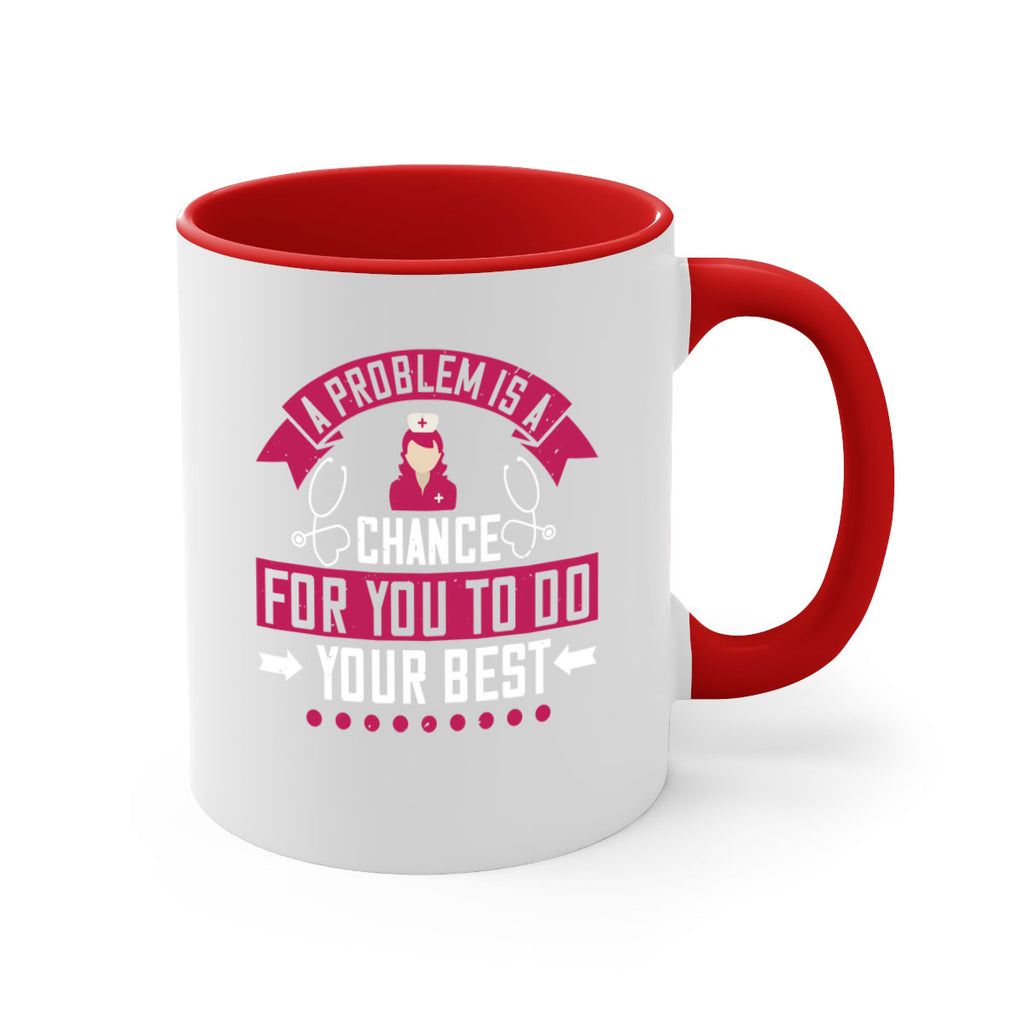 A problem is a chance for you to do your best Style 237#- nurse-Mug / Coffee Cup